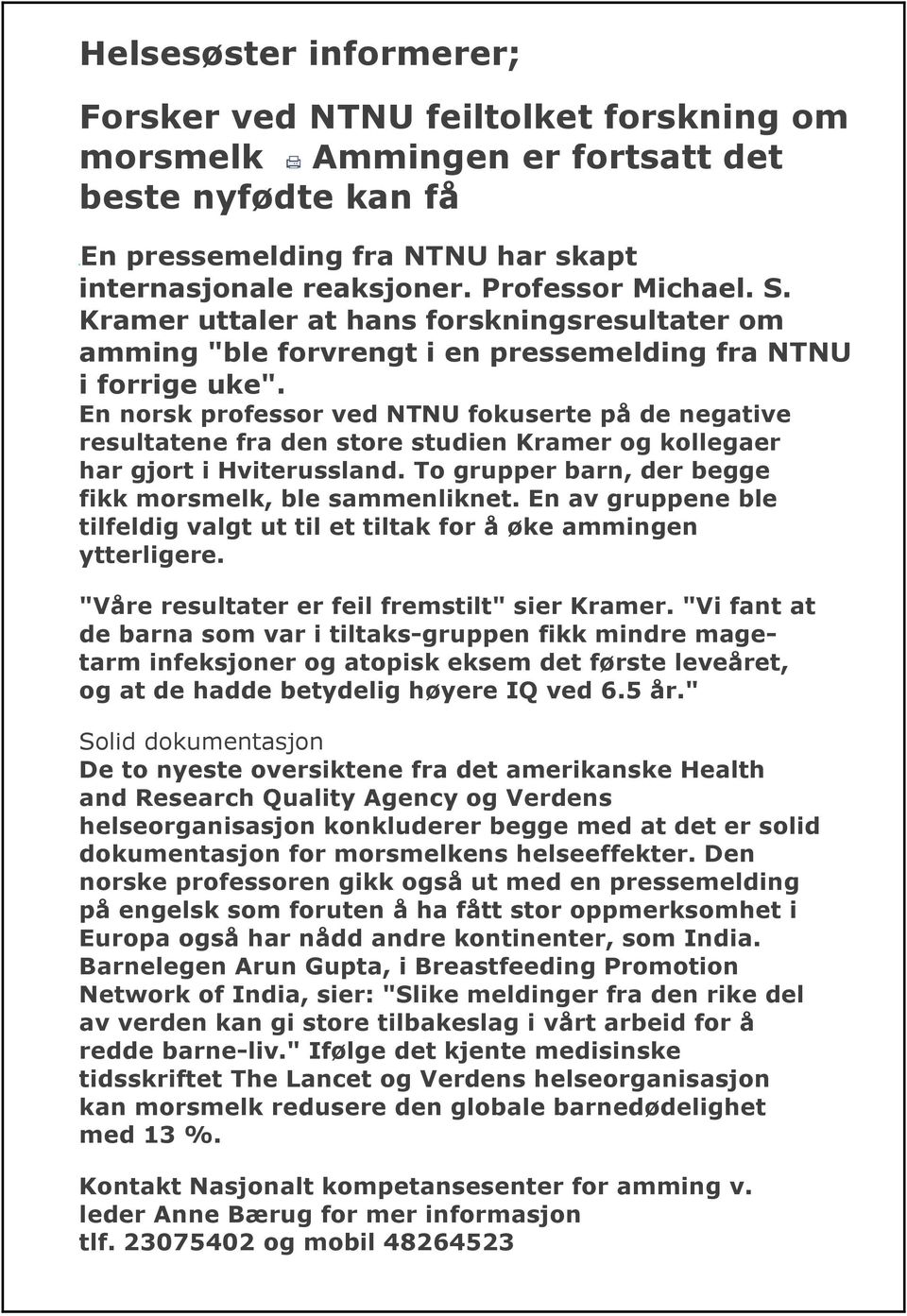 En norsk professor ved NTNU fokuserte på de negative resultatene fra den store studien Kramer og kollegaer har gjort i Hviterussland. To grupper barn, der begge fikk morsmelk, ble sammenliknet.