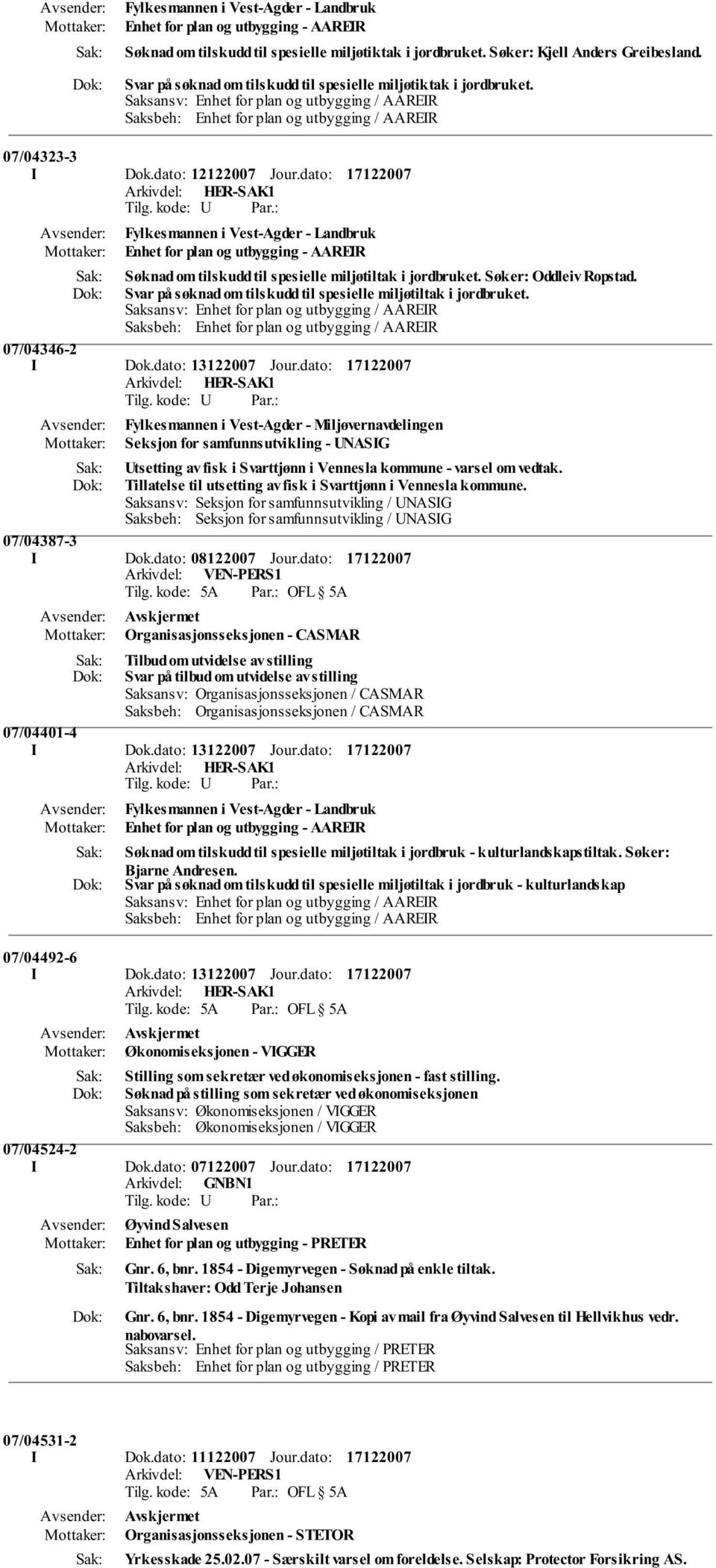 Svar på søknad om tilskudd til spesielle miljøtiltak i jordbruket. 07/04346-2 I Dok.dato: 13122007 Jour.