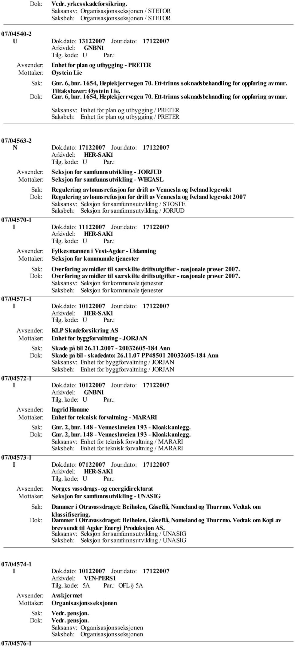 Tiltakshaver: Øystein Lie. Gnr. 6, bnr. 1654, Heptekjerrvegen 70. Ett-trinns søknadsbehandling for oppføring av mur.