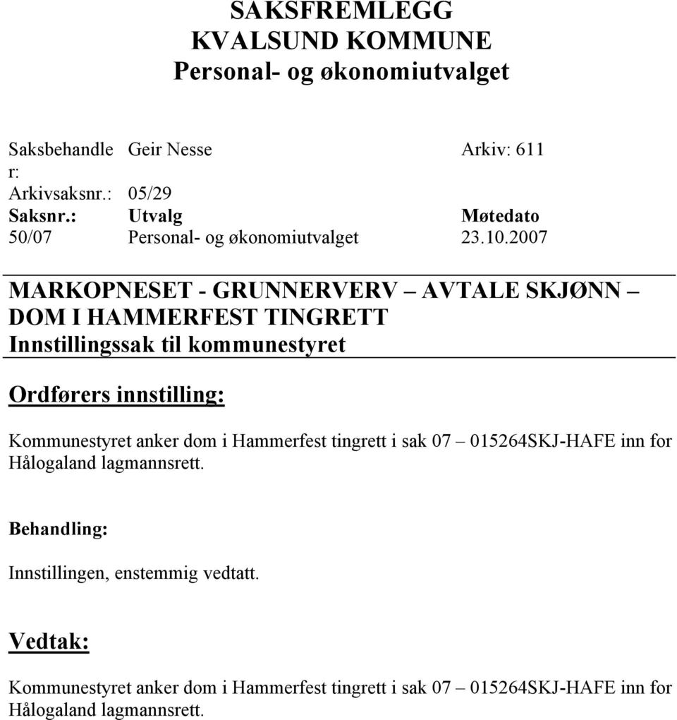 Kommunestyret anker dom i Hammerfest tingrett i sak 07 015264SKJ-HAFE inn for Hålogaland lagmannsrett.