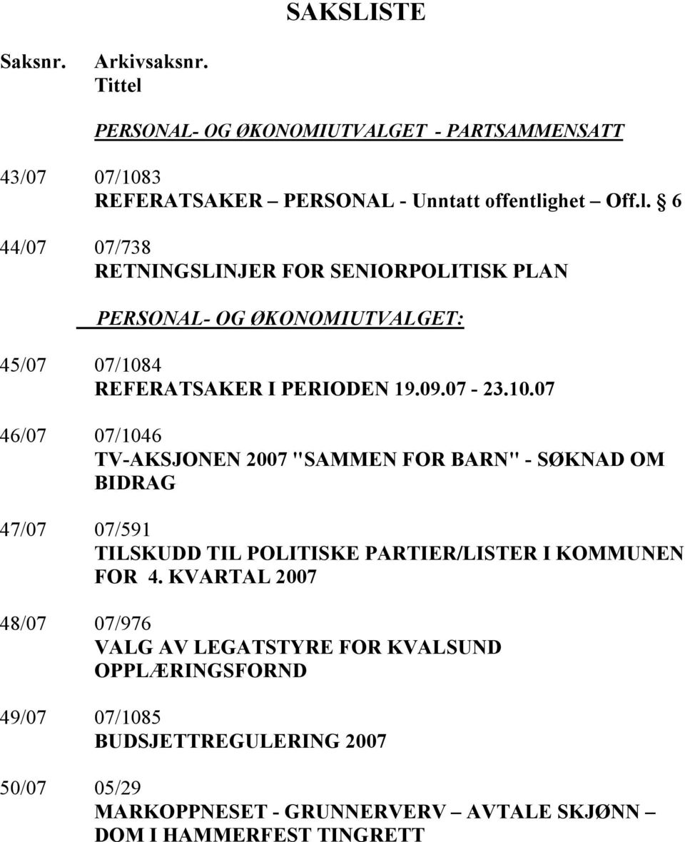 ghet Off.l. 6 44/07 07/738 RETNINGSLINJER FOR SENIORPOLITISK PLAN PERSONAL- OG ØKONOMIUTVALGET: 45/07 07/108