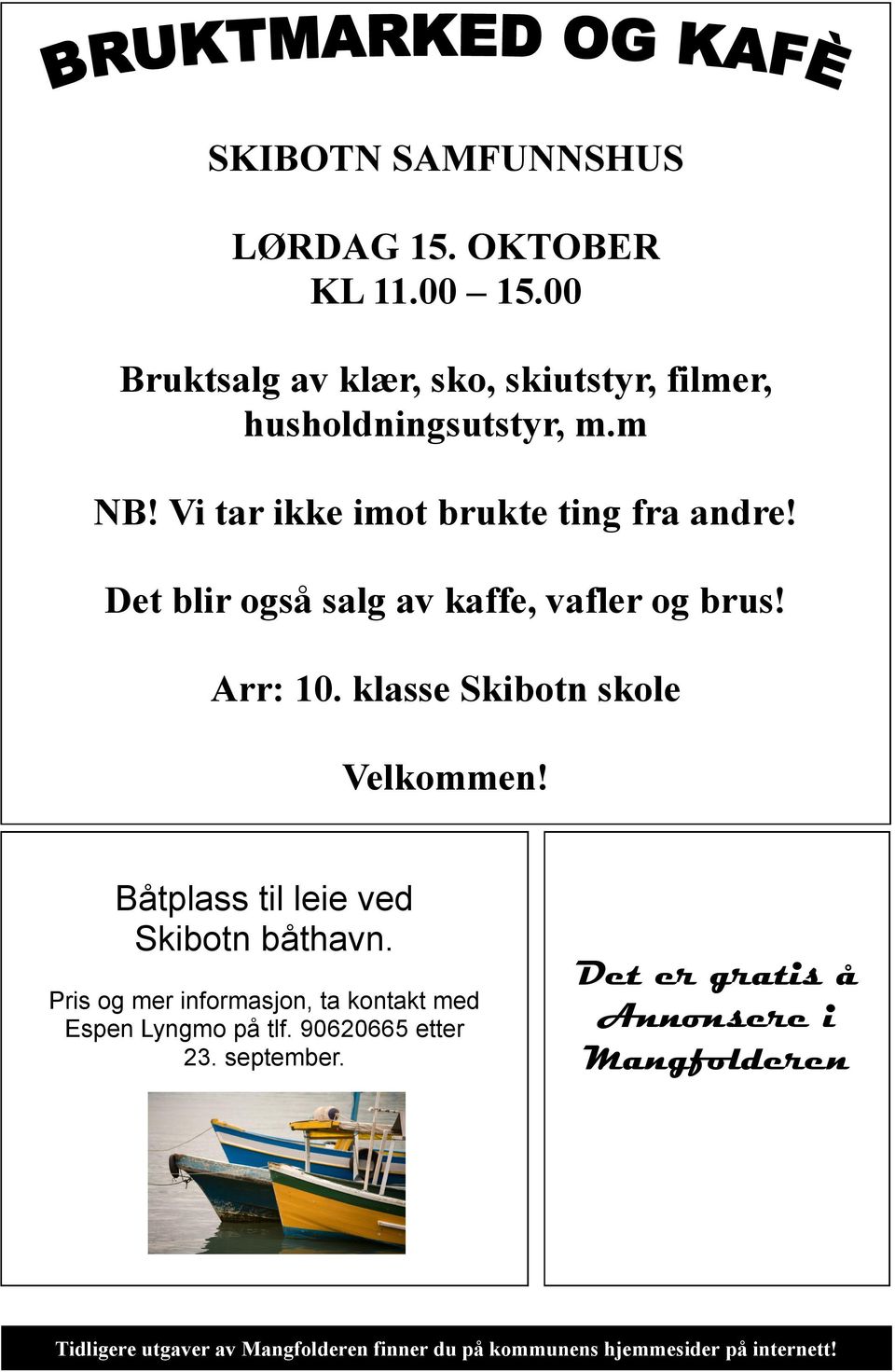 Båtplass til leie ved Skibotn båthavn. Pris og mer informasjon, ta kontakt med Espen Lyngmo på tlf. 90620665 etter 23.
