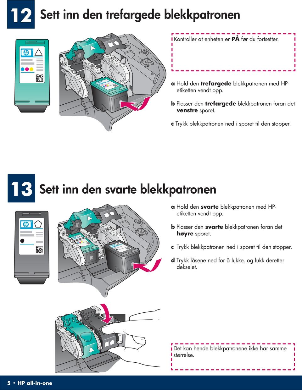 13 Sett inn den svarte blekkpatronen a Hold den svarte blekkpatronen med HPetiketten vendt opp.