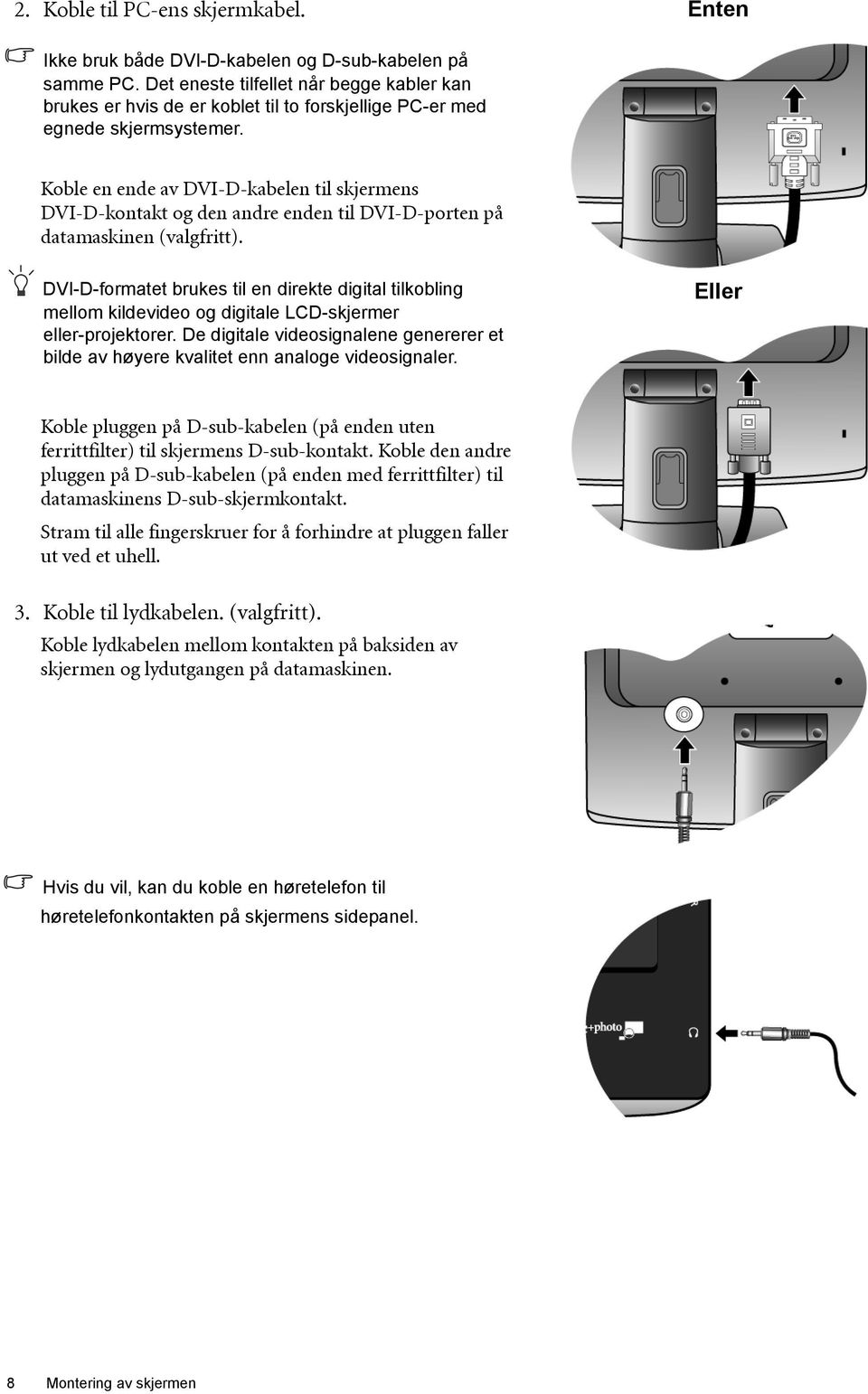 Koble en ende av DVI-D-kabelen til skjermens DVI-D-kontakt og den andre enden til DVI-D-porten på datamaskinen (valgfritt).