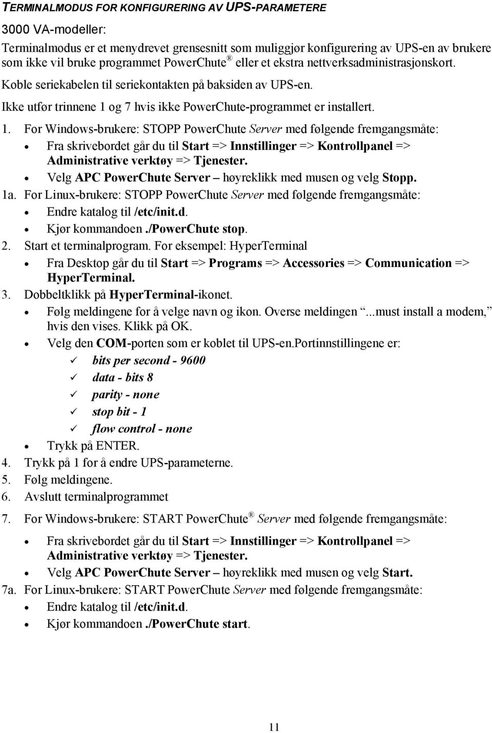 og 7 hvis ikke PowerChute-programmet er installert. 1.