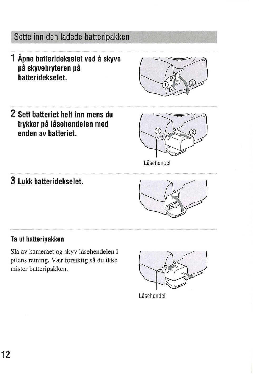 2 Sett batteriet helt inn mens du trykker pa lasehendelen med enden av batteriet.