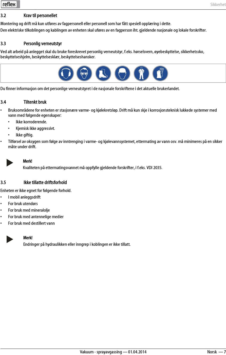 3 Personlig verneutstyr Ved alt arbeid på anlegget skal du bruke foreskrevet personlig verneutstyr, f.eks.