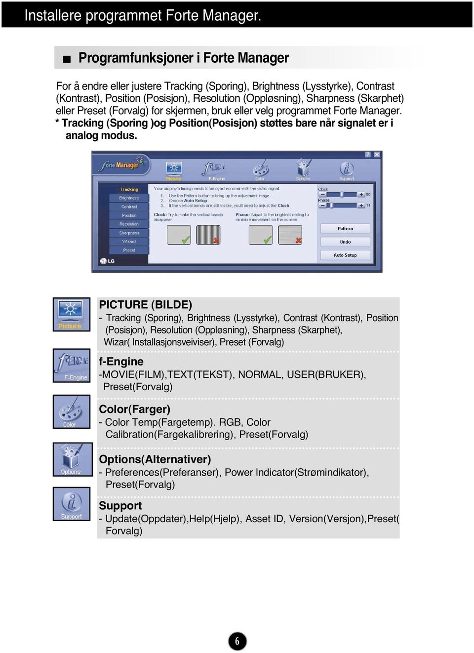 Preset (Forvalg) for skjermen, bruk eller velg programmet Forte Manager. * Tracking (Sporing )og Position(Posisjon) støttes bare når signalet er i analog modus.