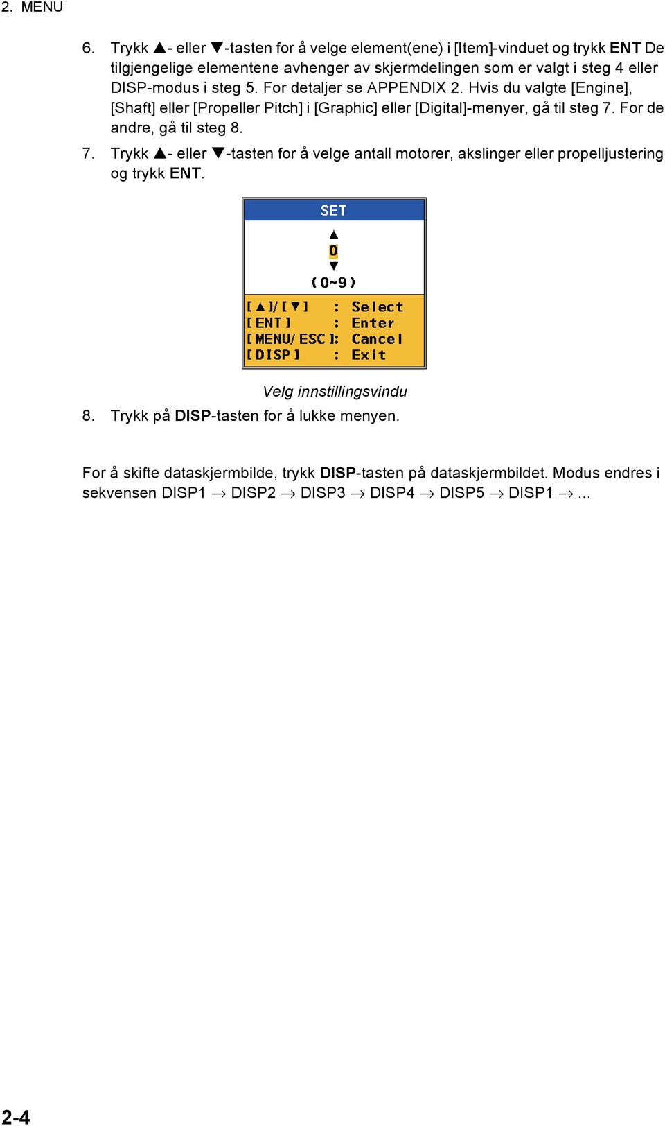 DISP-modus i steg 5. For detaljer se APPENDIX 2. Hvis du valgte [Engine], [Shaft] eller [Propeller Pitch] i [Graphic] eller [Digital]-menyer, gå til steg 7.