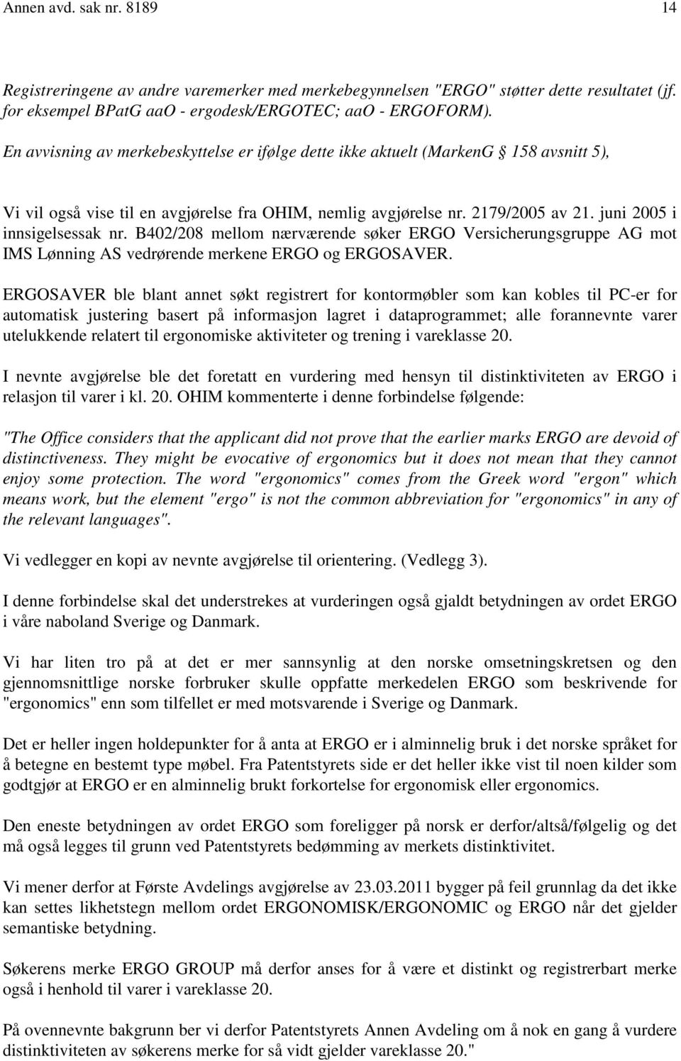 juni 2005 i innsigelsessak nr. B402/208 mellom nærværende søker ERGO Versicherungsgruppe AG mot IMS Lønning AS vedrørende merkene ERGO og ERGOSAVER.