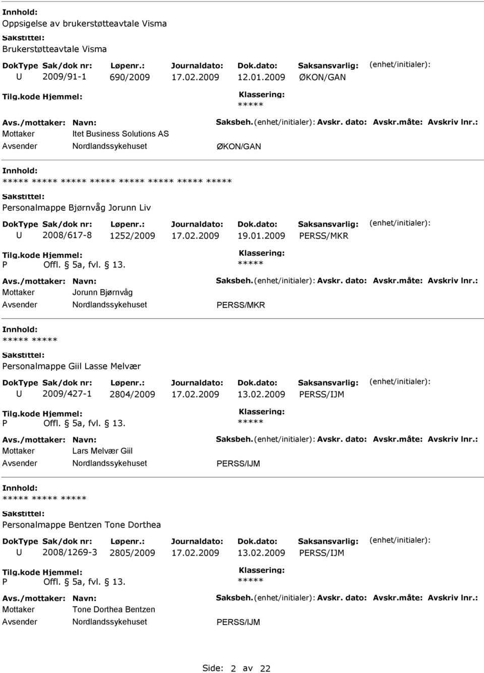 01.2009 ERSS/MKR Mottaker Jorunn Bjørnvåg ERSS/MKR ersonalmappe Giil Lasse Melvær 2009/427-1 2804/2009 ERSS/JM