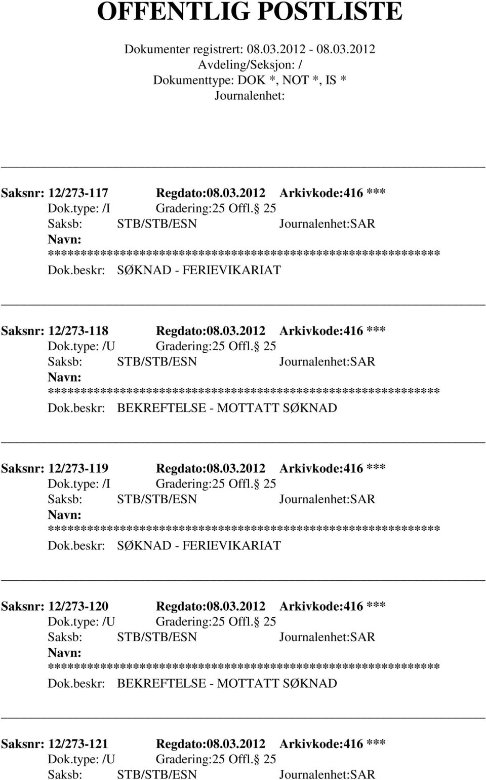 2012 Arkivkode:416 *** Saksnr: 12/273-119 Regdato:08.03.2012 Arkivkode:416 *** Dok.