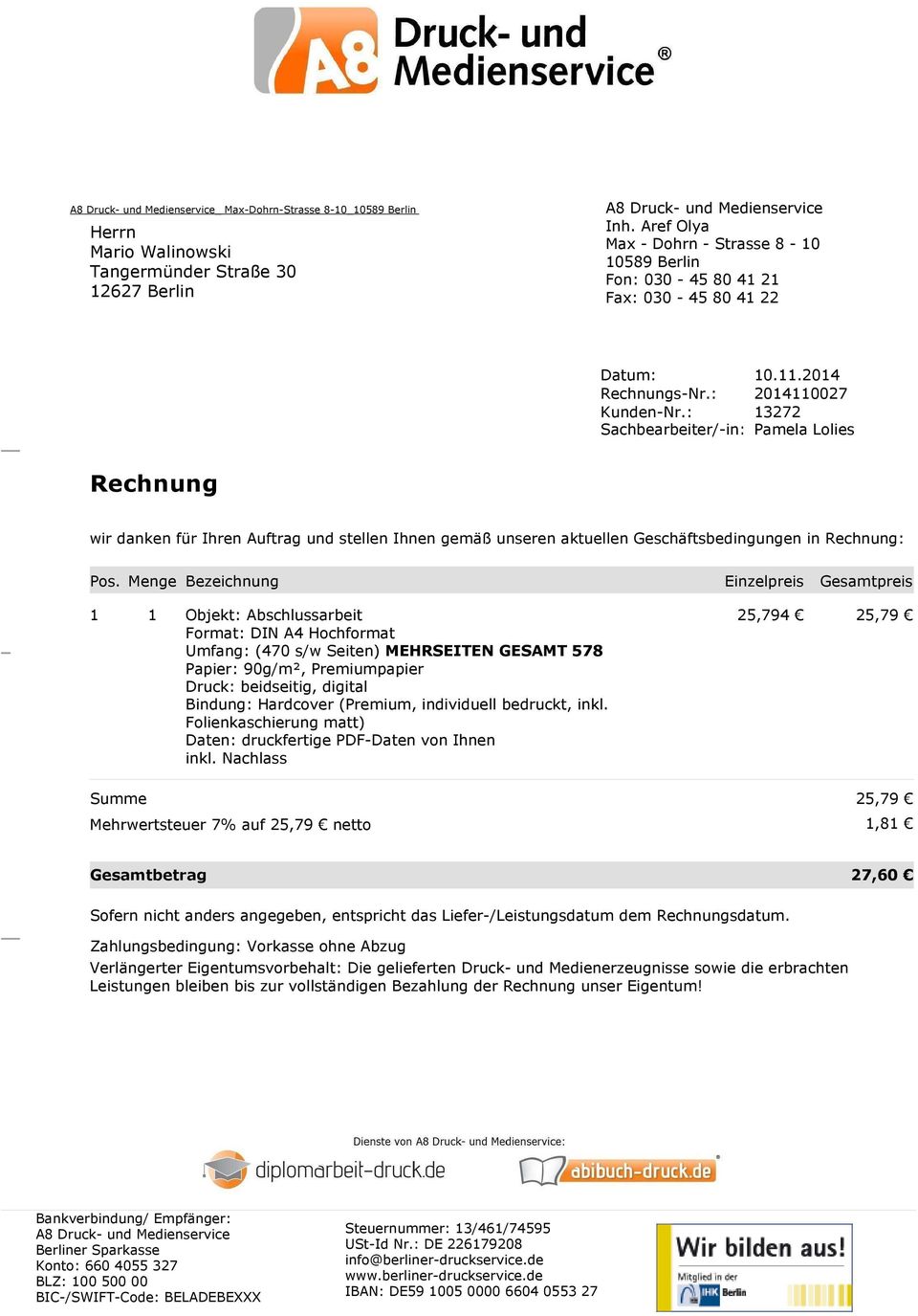 : 13272 Sachbearbeiter/-in: Pamela Lolies Rechnung wir danken für Ihren Auftrag und stellen Ihnen gemäß unseren aktuellen Geschäftsbedingungen in Rechnung: Pos.