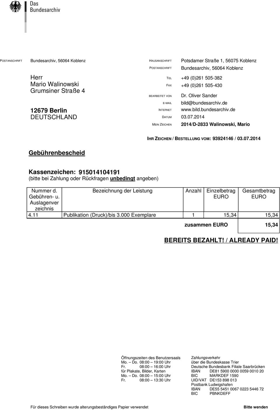 07.2014 Gebührenbescheid Kassenzeichen: 915014104191 (bitte bei Zahlung oder Rückfragen unbedingt angeben) Nummer d. Gebühren- u.