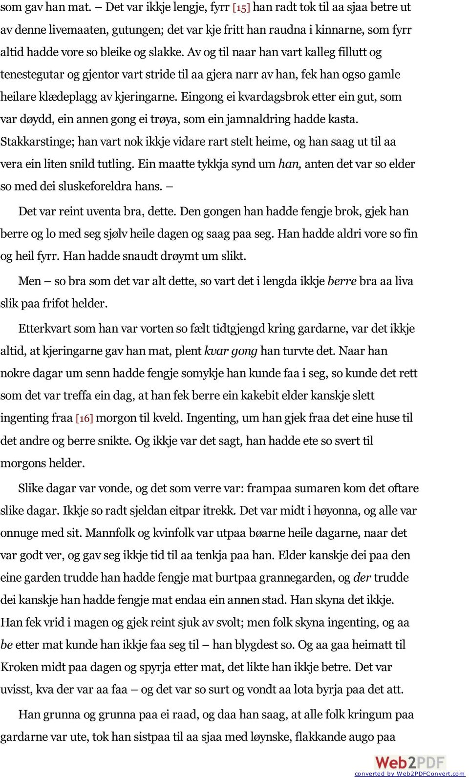 Av og til naar han vart kalleg fillutt og tenestegutar og gjentor vart stride til aa gjera narr av han, fek han ogso gamle heilare klædeplagg av kjeringarne.