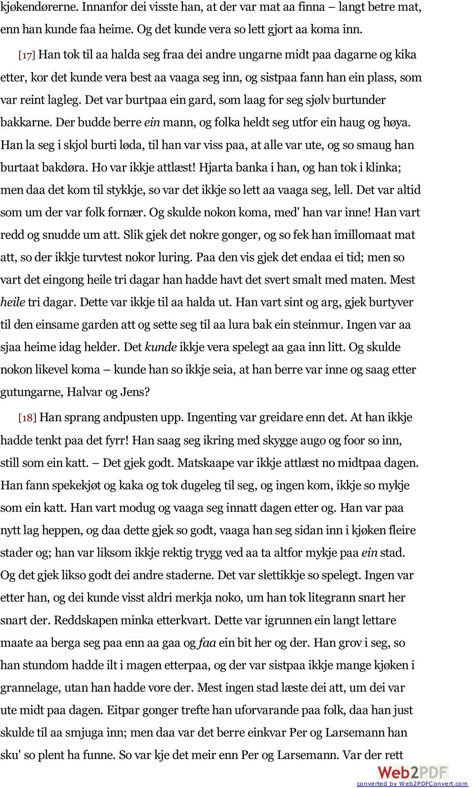 Det var burtpaa ein gard, som laag for seg sjølv burtunder bakkarne. Der budde berre ein mann, og folka heldt seg utfor ein haug og høya.