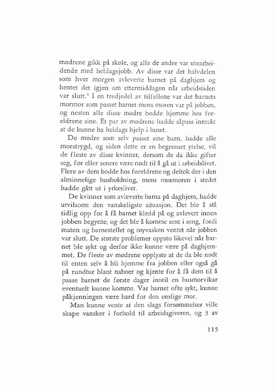 :1[ det barnets mormor som passet barnet mens moren V.lr 1'1 jobben, og nesten aile disse modre bodde hjemme hos for eldrene sine.