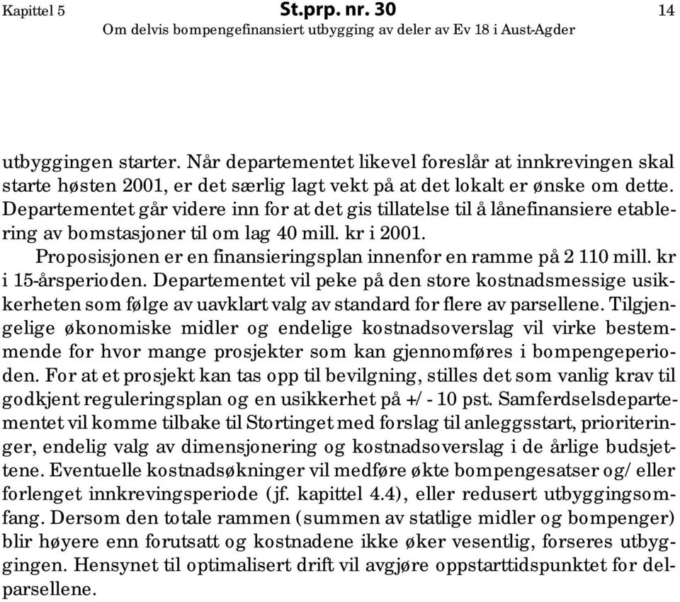 Proposisjonen er en finansieringsplan innenfor en ramme på 2 110 mill. kr i 15-årsperioden.