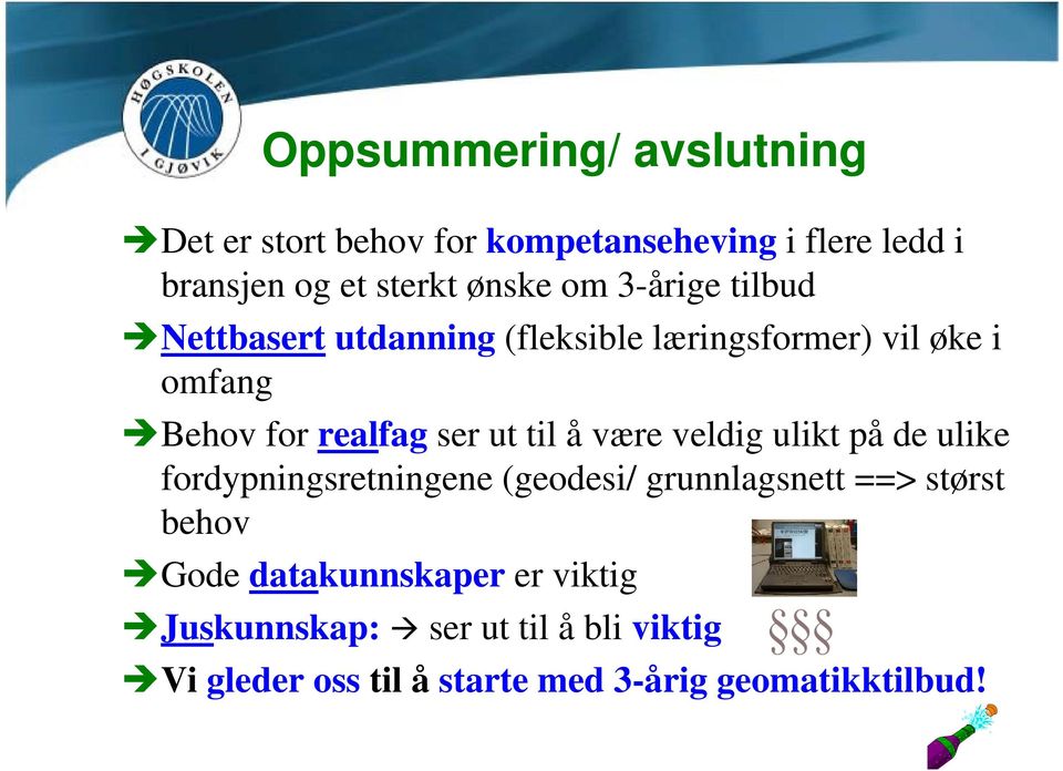 til å være veldig ulikt på de ulike fordypningsretningene (geodesi/ grunnlagsnett ==> størst behov Gode