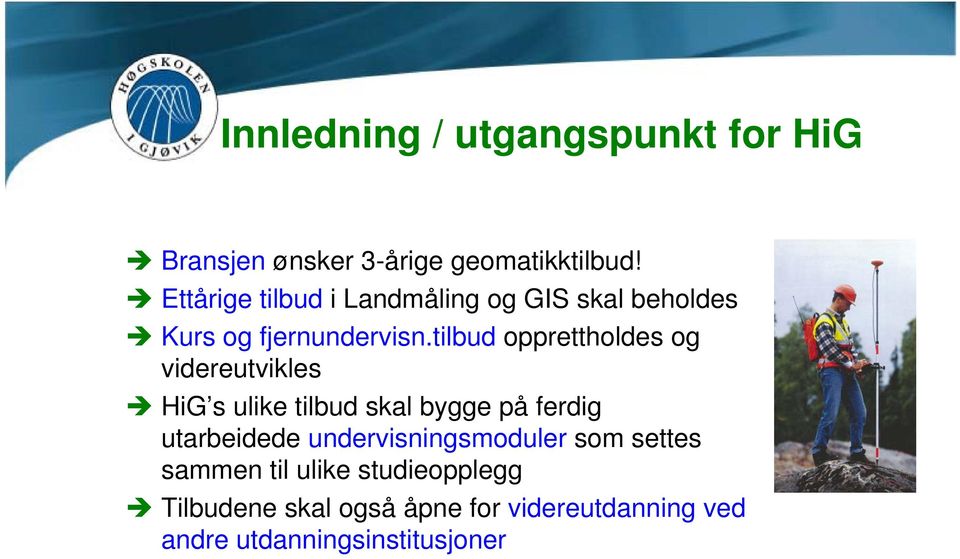 tilbud opprettholdes og videreutvikles HiG s ulike tilbud skal bygge på ferdig utarbeidede