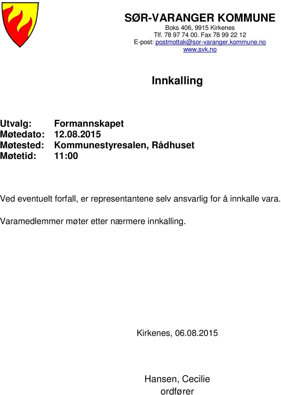 no Innkalling Utvalg: Formannskapet Møtedato: 12.08.