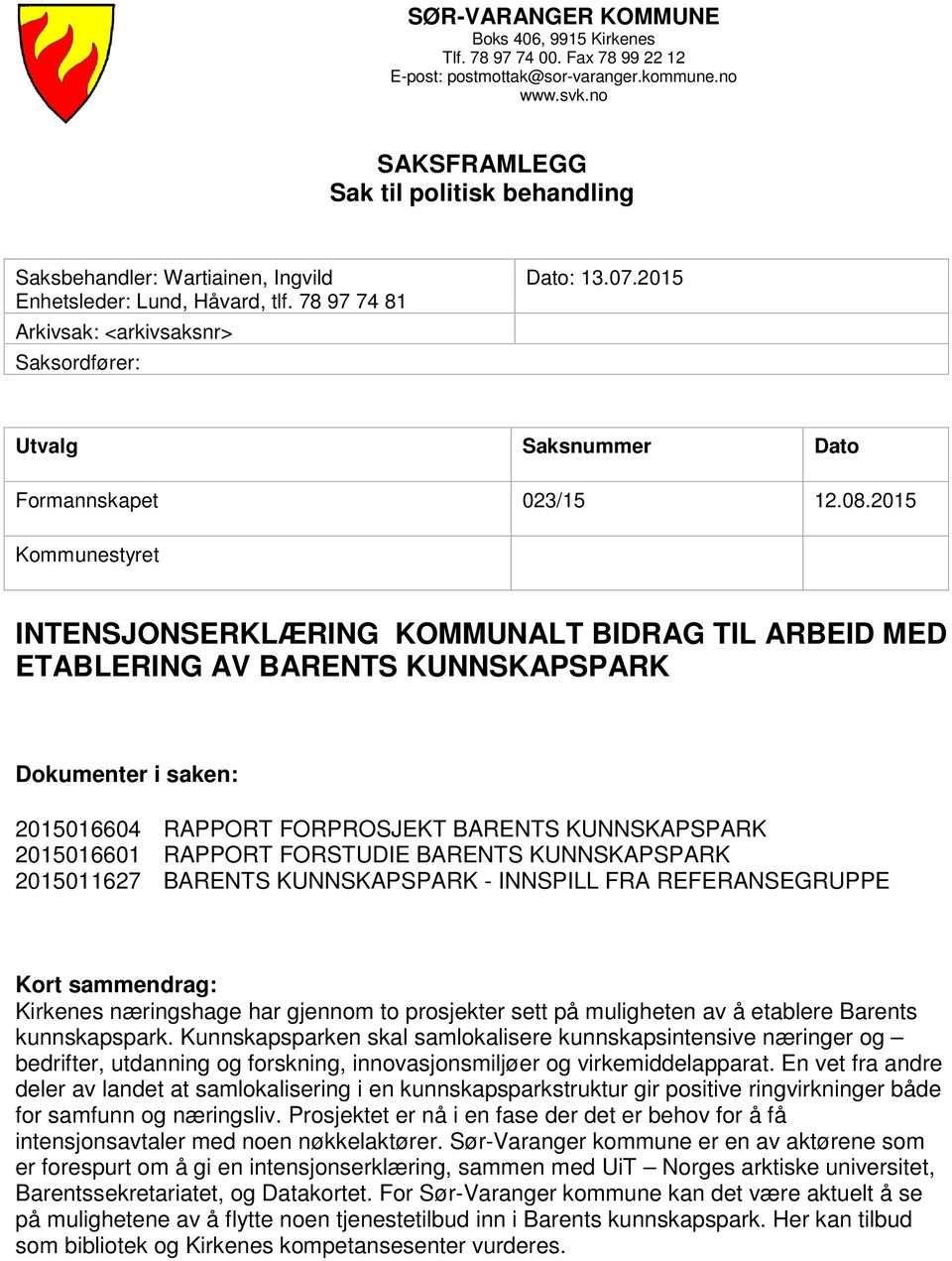 2015 Utvalg Saksnummer Dato Formannskapet 023/15 12.08.