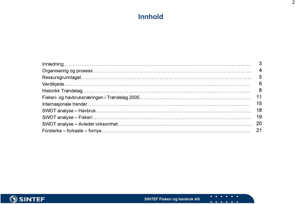 Fiskeri- og havbruksnæringen i Trøndelag 2005 Internasjonale trender SWOT