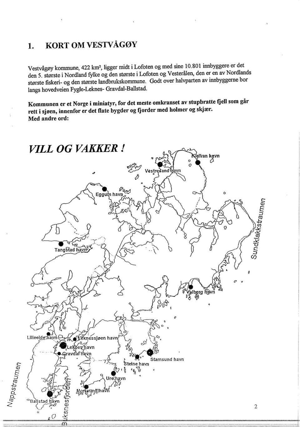 Godt over halvparten av innbyggerne bor langs hovedveien Fygle-Leknes- Gravdal-Ballstad.