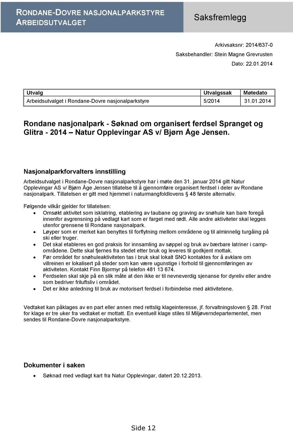 Nasjonalparkforvalters innstilling Arbeidsutvalget i Rondane-Dovre nasjonalparkstyre har i møte den 31.