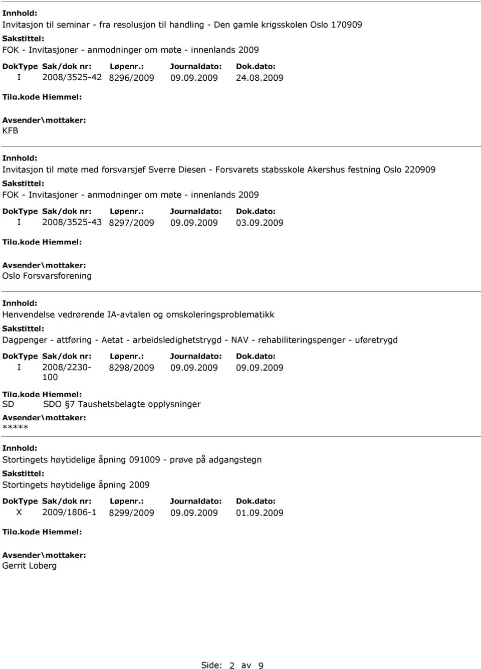 2009 KFB nvitasjon til møte med forsvarsjef Sverre Diesen - Forsvarets stabsskole Akershus festning Oslo 220909 FOK - nvitasjoner - anmodninger om møte - innenlands 2009 2008/3525-43 8297/2009 03.