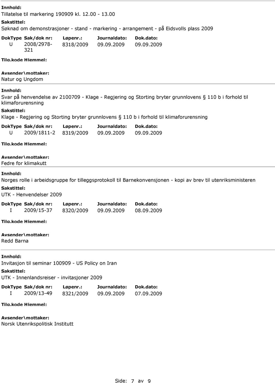 grunnlovens 110 b i forhold til klimaforurensning 2009/1811-2 8319/2009 Fedre for klimakutt Norges rolle i arbeidsgruppe for tilleggsprotokoll til Barnekonvensjonen - kopi av brev til