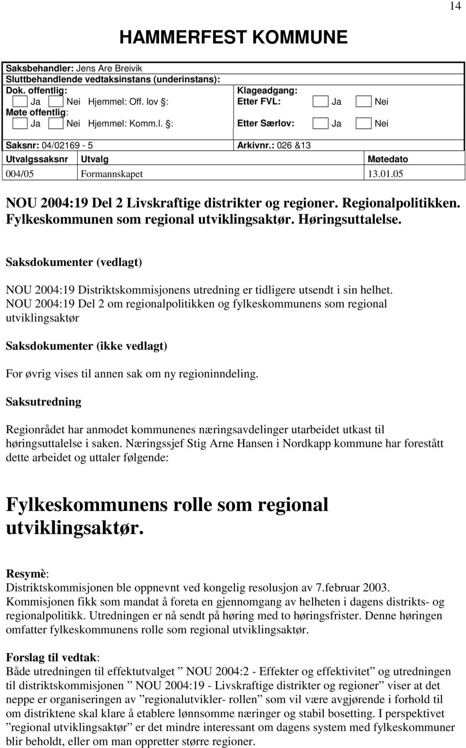 05 NOU 2004:19 Del 2 Livskraftige distrikter og regioner. Regionalpolitikken. Fylkeskommunen som regional utviklingsaktør. Høringsuttalelse.