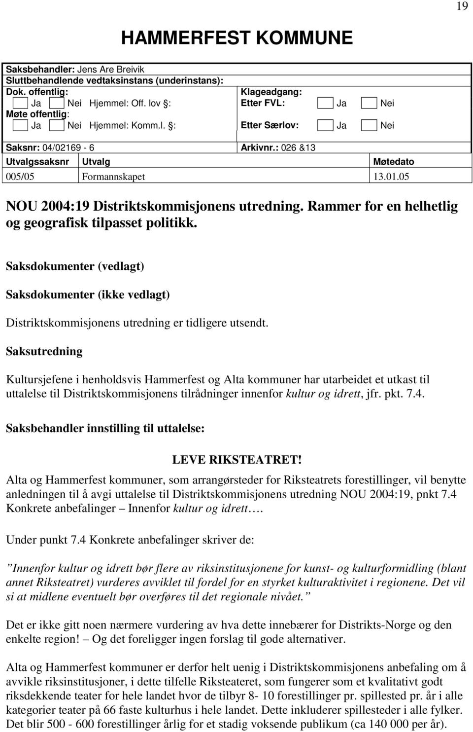 05 NOU 2004:19 Distriktskommisjonens utredning. Rammer for en helhetlig og geografisk tilpasset politikk.