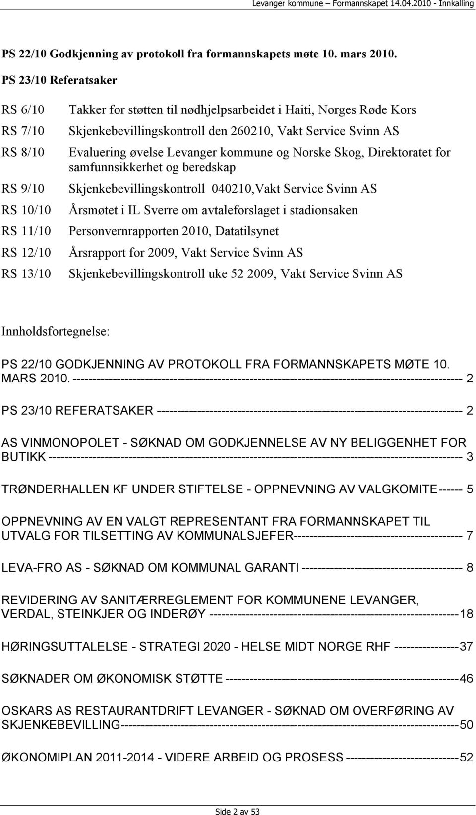 Service Svinn AS Evaluering øvelse Levanger kommune og Norske Skog, Direktoratet for samfunnsikkerhet og beredskap Skjenkebevillingskontroll 040210,Vakt Service Svinn AS Årsmøtet i IL Sverre om