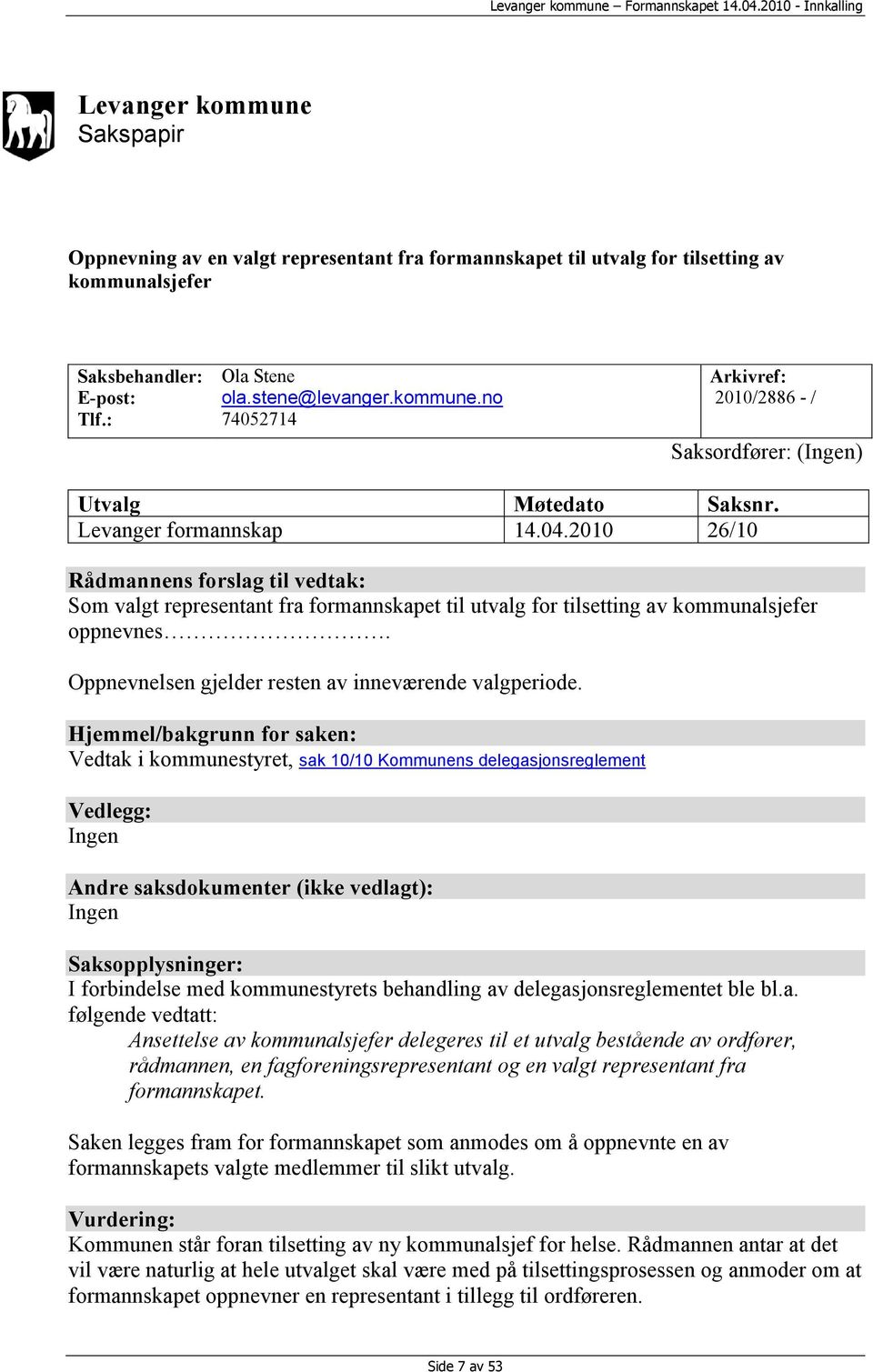 Oppnevnelsen gjelder resten av inneværende valgperiode.