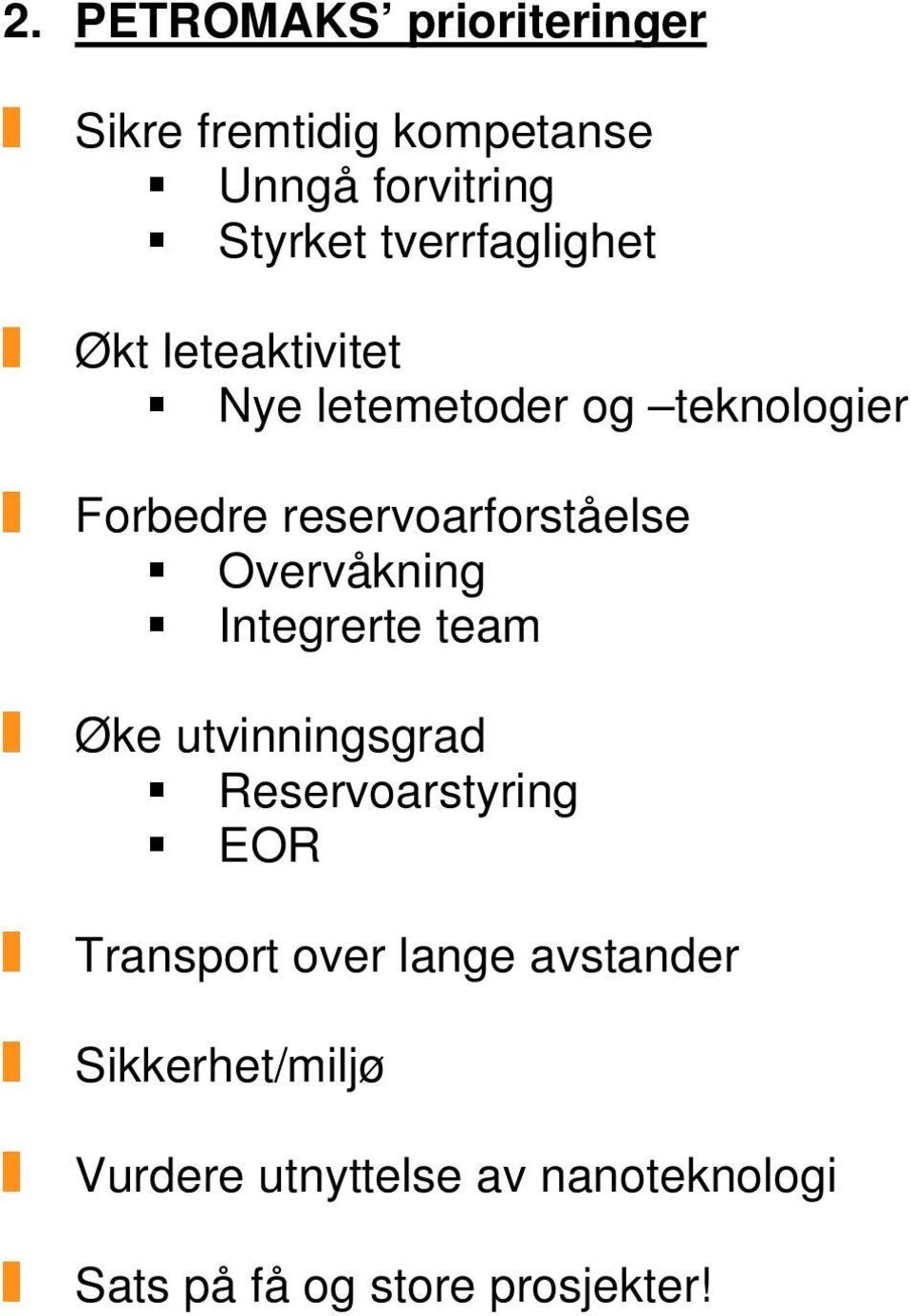 reservoarforståelse Overvåkning Integrerte team Øke utvinningsgrad Reservoarstyring EOR