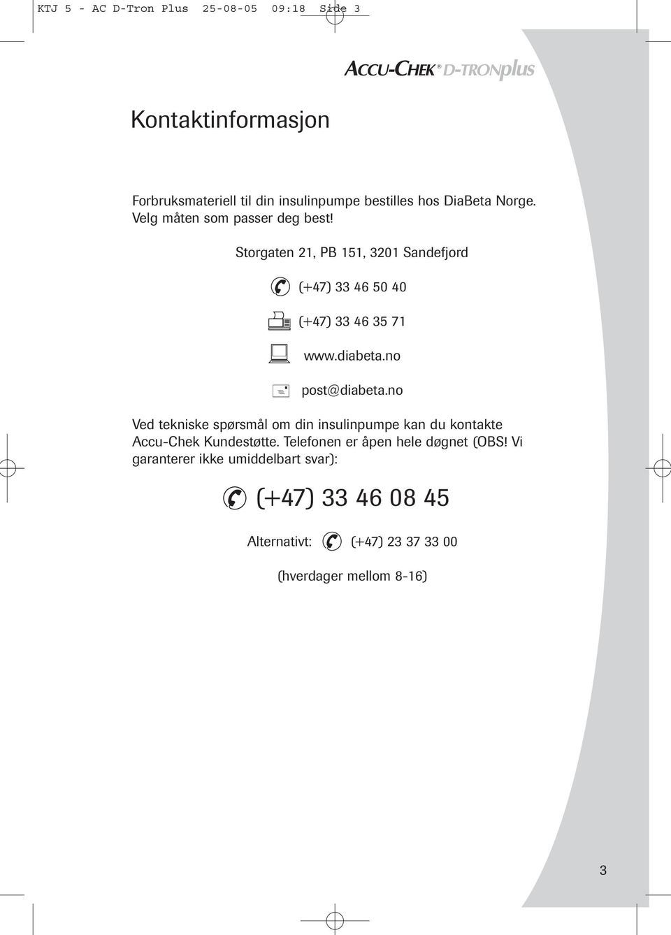 Storgaten 21, PB 151, 3201 Sandefjord (+47) 33 46 50 40 (+47) 33 46 35 71 www.diabeta.no post@diabeta.