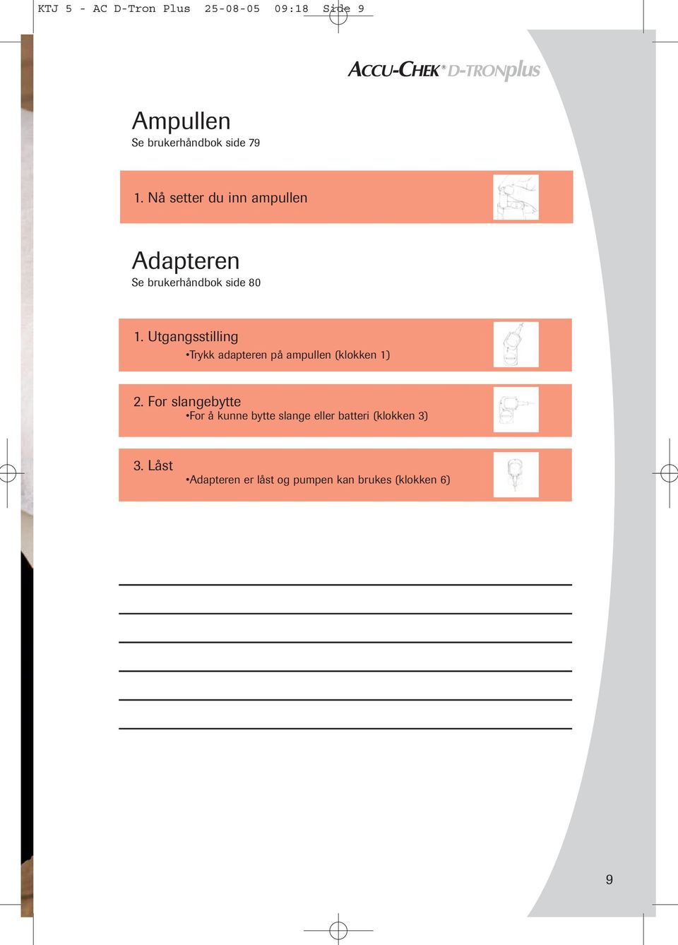 Utgangsstilling Trykk adapteren på ampullen (klokken 1) 2.