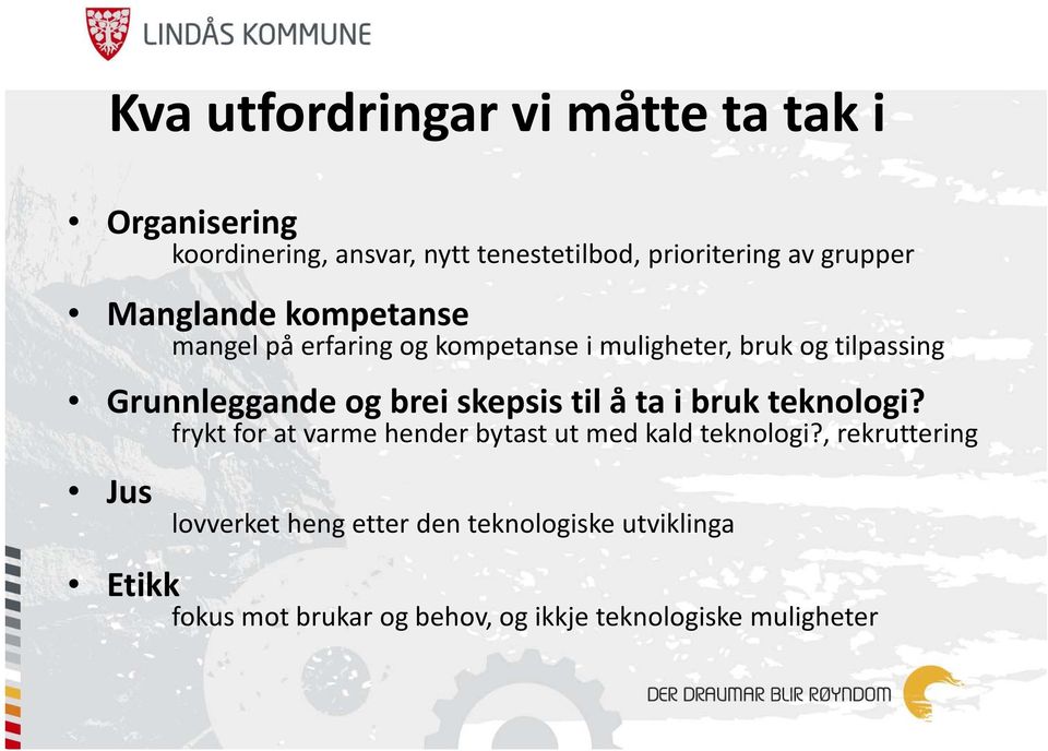 brei skepsis til å ta i bruk teknologi? frykt for at varme hender bytast ut med kald teknologi?