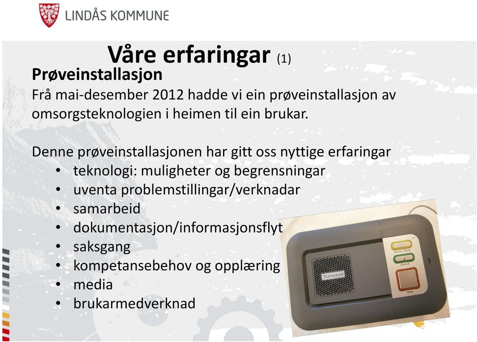 Denne prøveinstallasjonen har gitt oss nyttige erfaringar teknologi: muligheter og