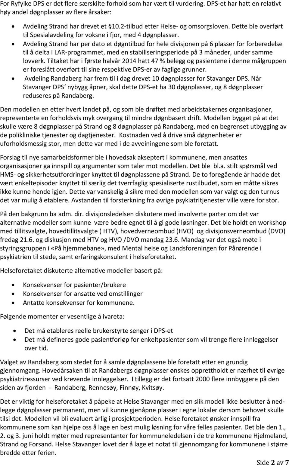 Avdeling Strand har per dato et døgntilbud for hele divisjonen på 6 plasser for forberedelse til å delta i LAR-programmet, med en stabiliseringsperiode på 3 måneder, under samme lovverk.