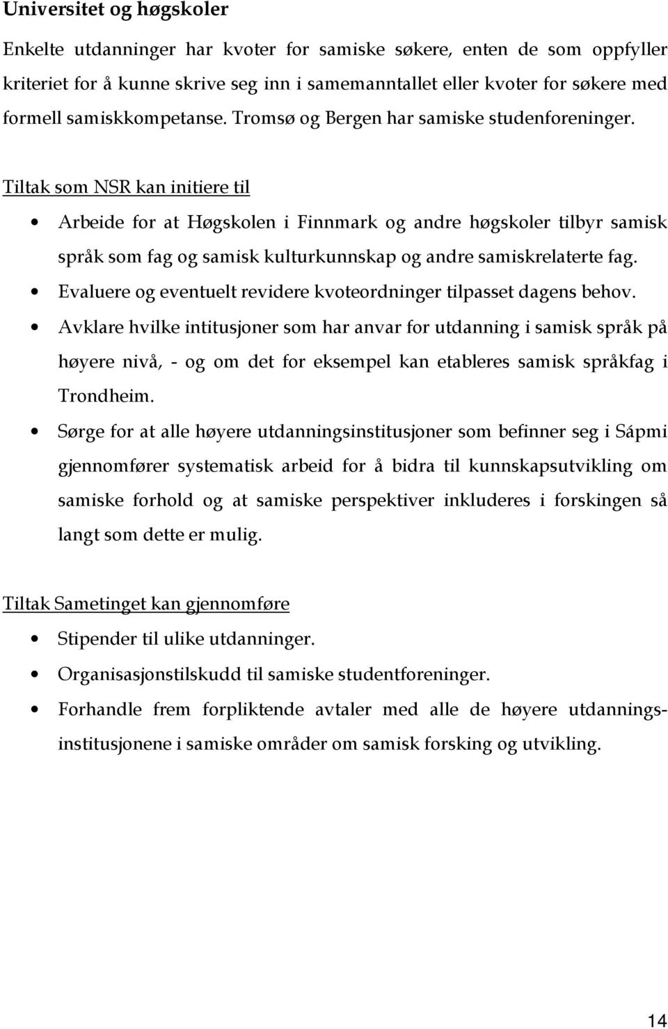 Tiltak som NSR kan initiere til Arbeide for at Høgskolen i Finnmark og andre høgskoler tilbyr samisk språk som fag og samisk kulturkunnskap og andre samiskrelaterte fag.
