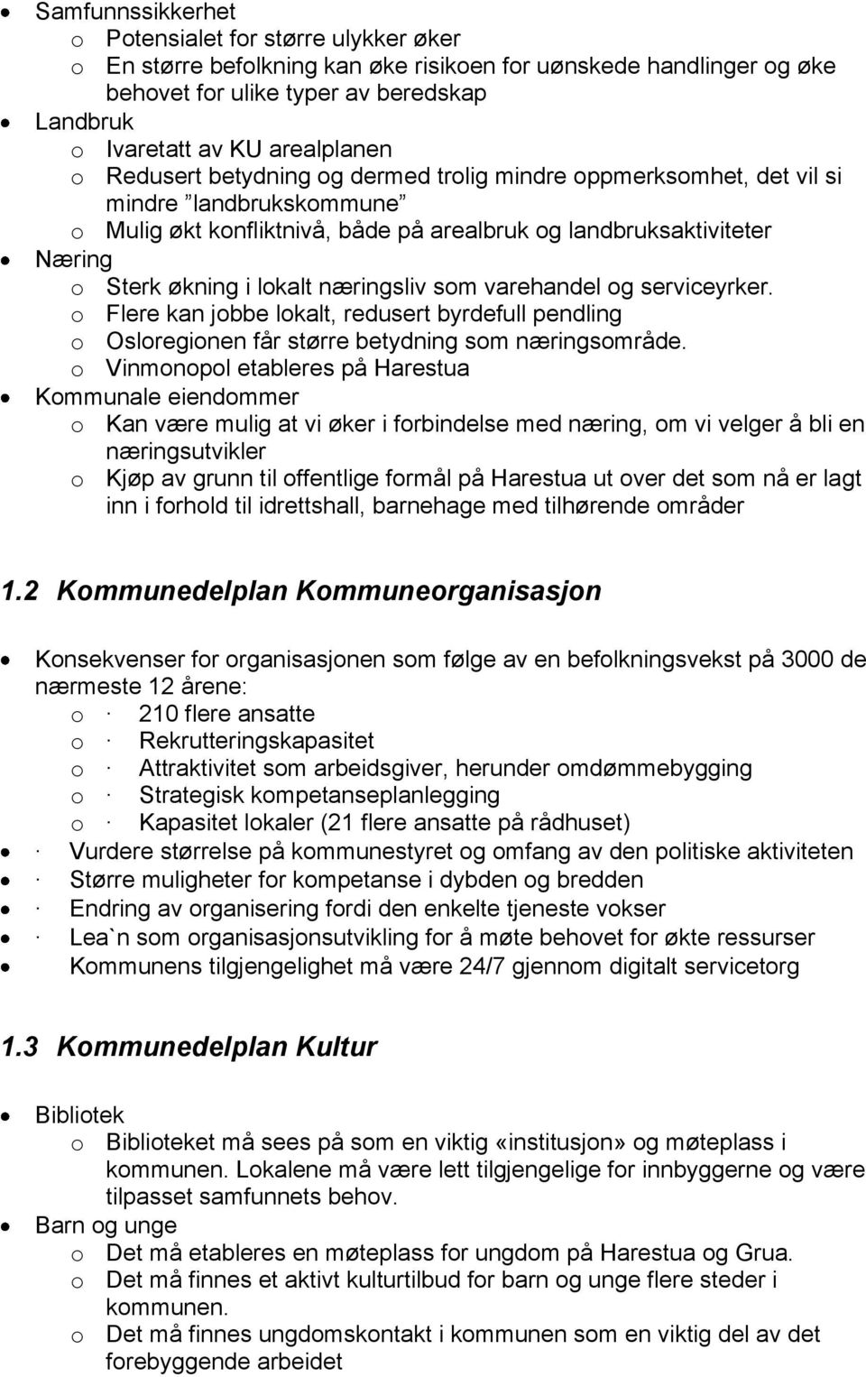 lokalt næringsliv som varehandel og serviceyrker. o Flere kan jobbe lokalt, redusert byrdefull pendling o Osloregionen får større betydning som næringsområde.