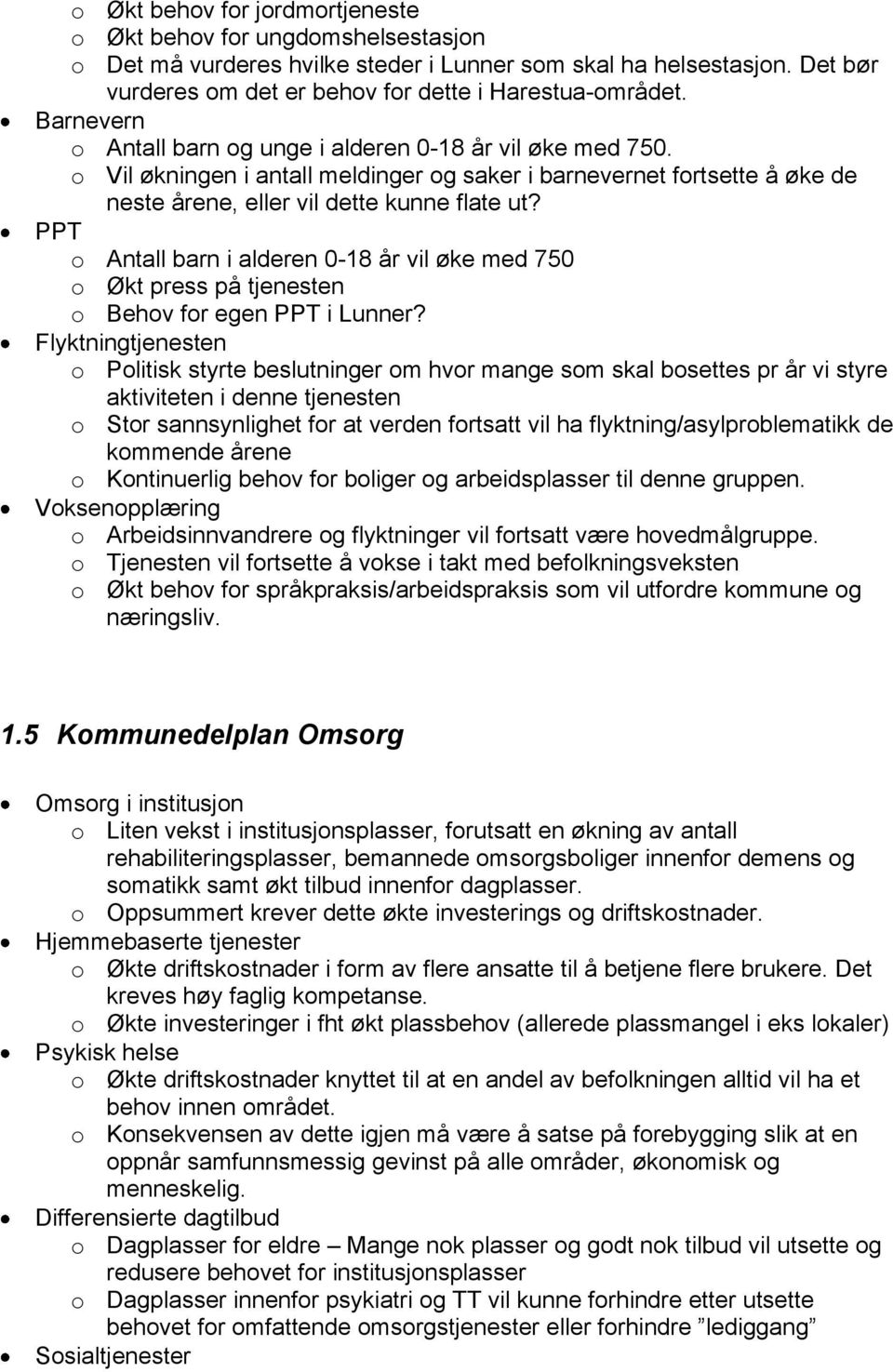 PPT o Antall barn i alderen 0-18 år vil øke med 750 o Økt press på tjenesten o Behov for egen PPT i Lunner?