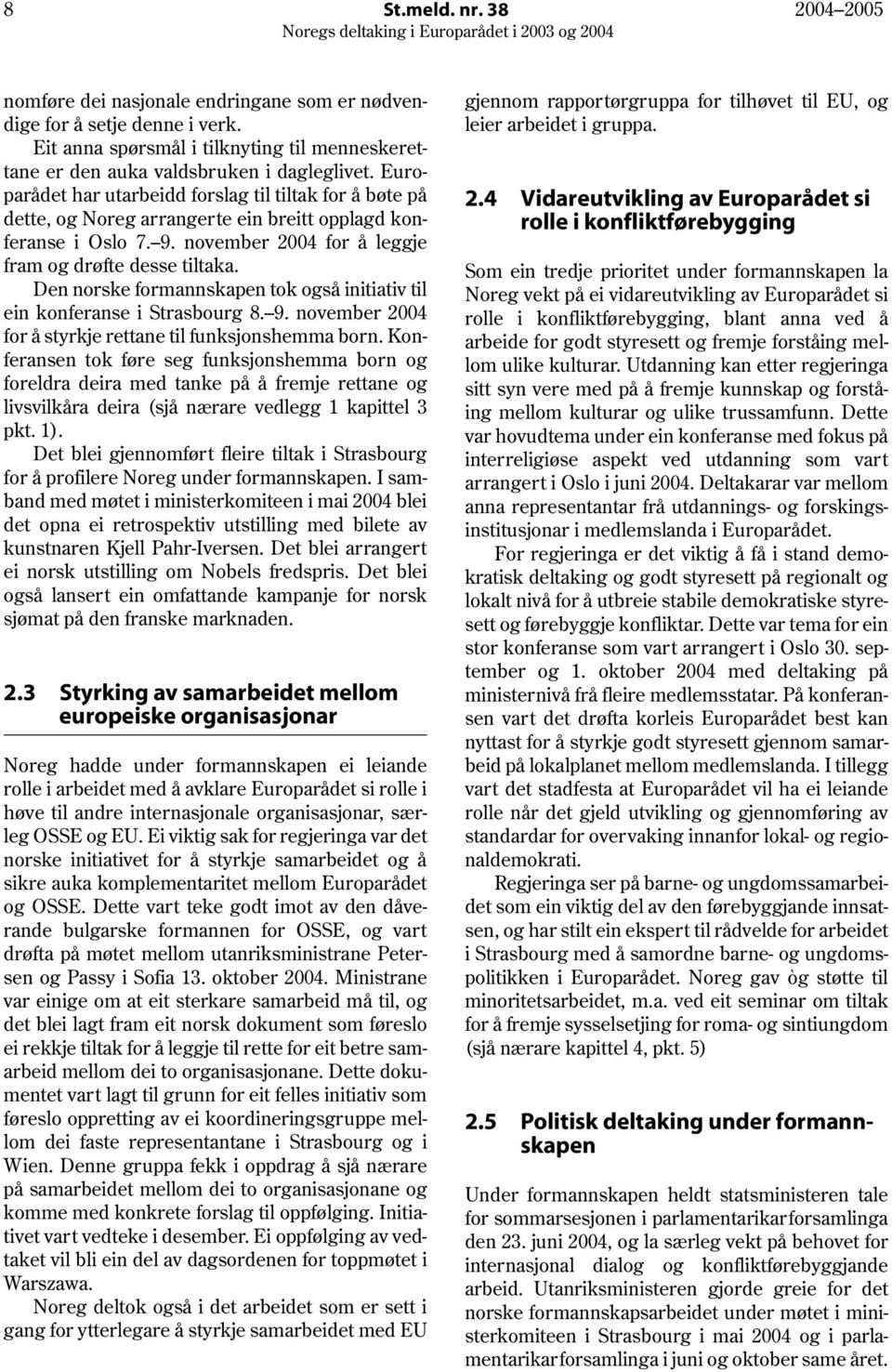 Den norske formannskapen tok også initiativ til ein konferanse i Strasbourg 8. 9. november 2004 for å styrkje rettane til funksjonshemma born.