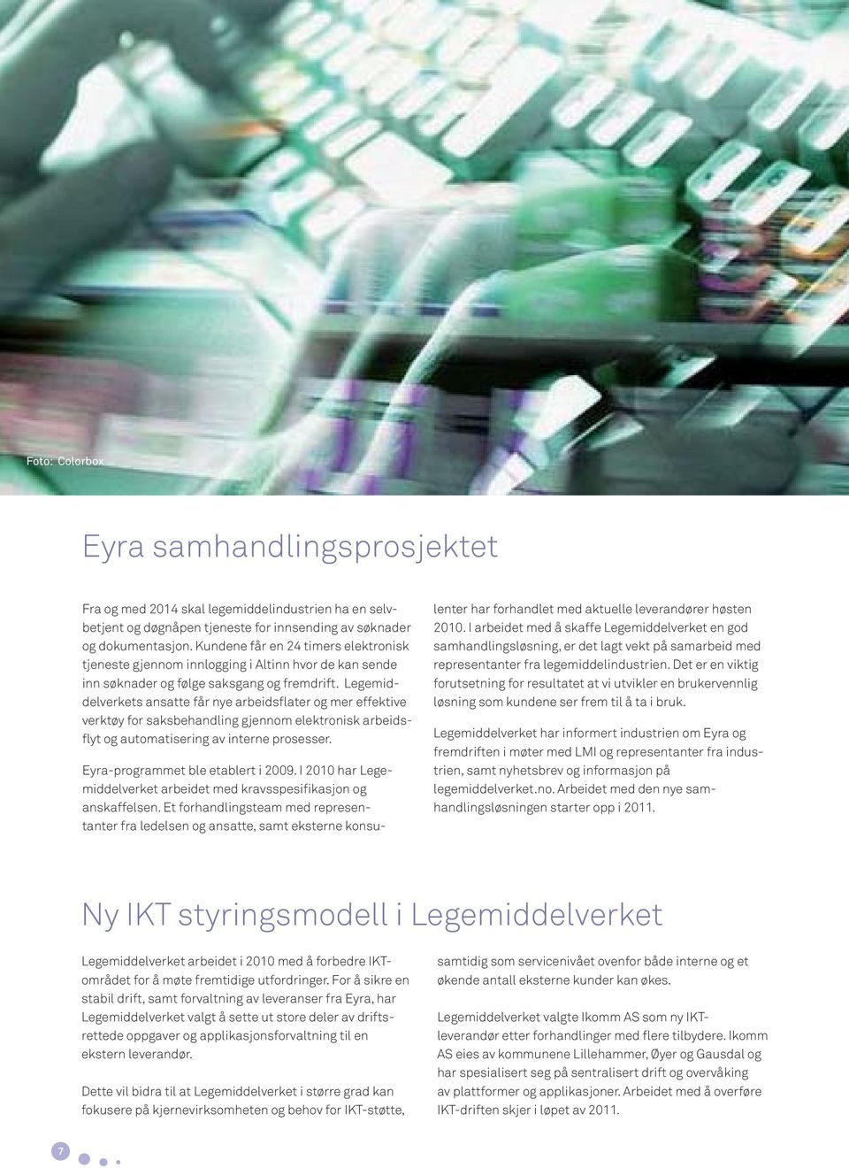 Legemiddelverkets ansatte får nye arbeidsflater og mer effektive verktøy for saksbehandling gjennom elektronisk arbeidsflyt og automatisering av interne prosesser. Eyra-programmet ble etablert i 2009.