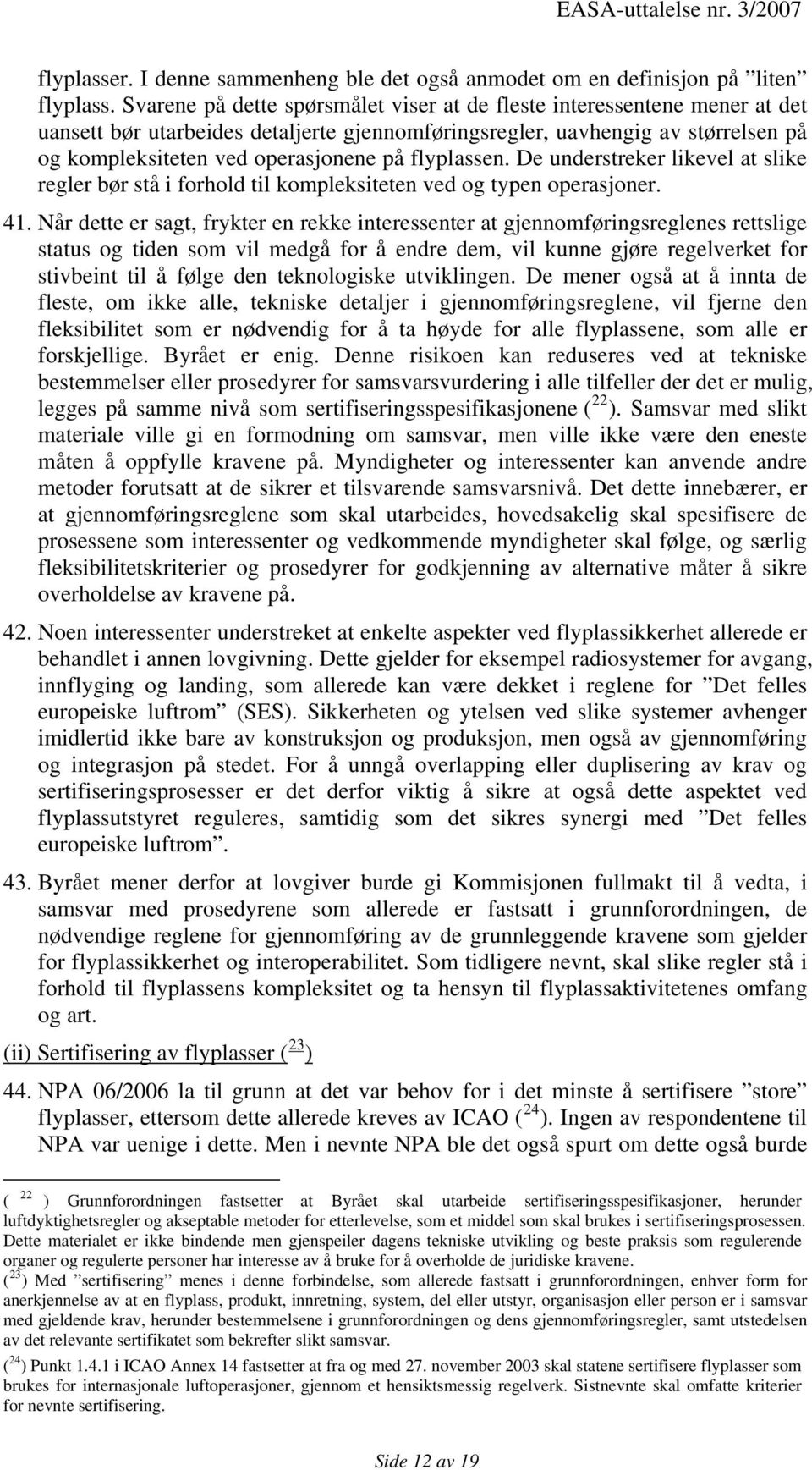 flyplassen. De understreker likevel at slike regler bør stå i forhold til kompleksiteten ved og typen operasjoner. 41.