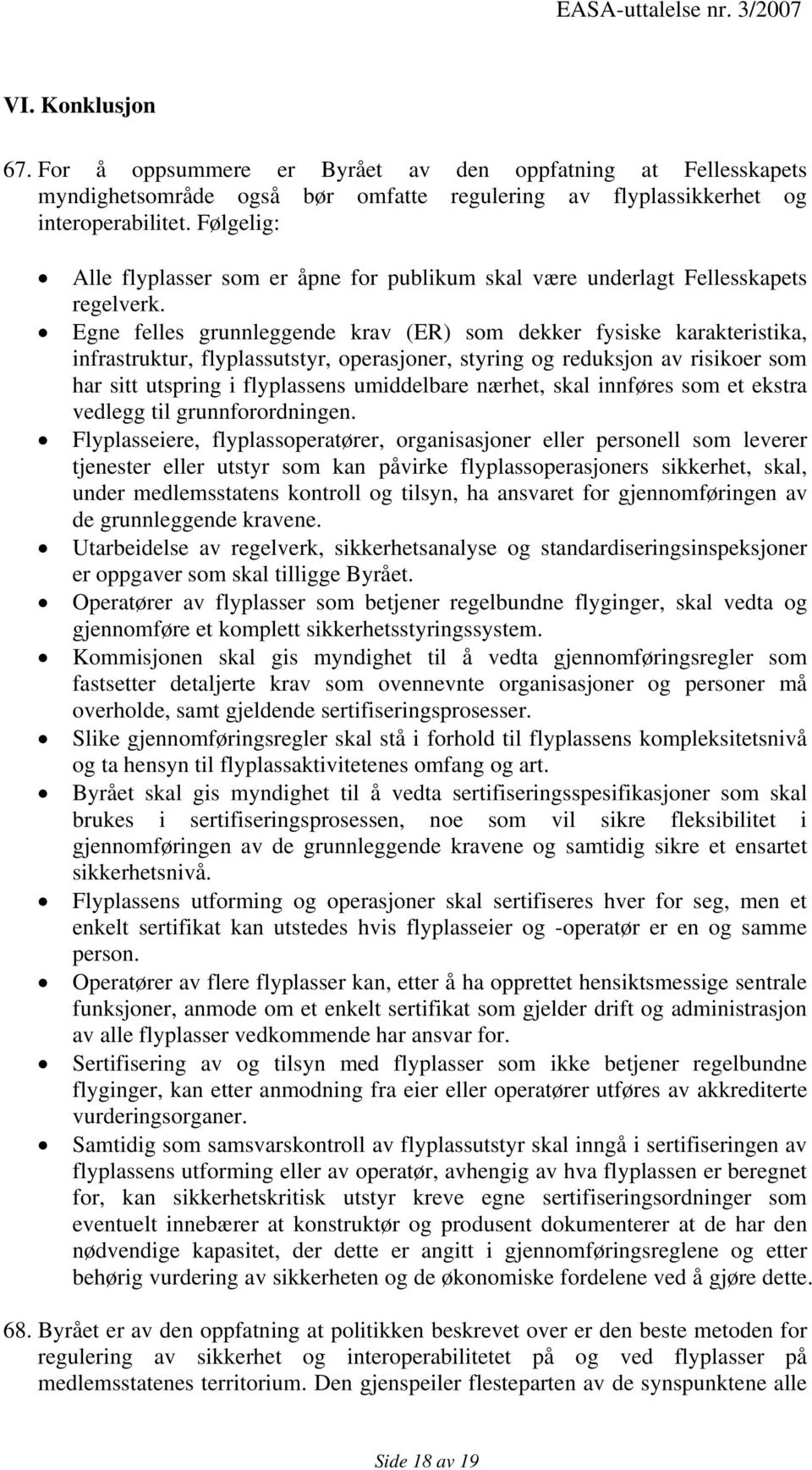 Egne felles grunnleggende krav (ER) som dekker fysiske karakteristika, infrastruktur, flyplassutstyr, operasjoner, styring og reduksjon av risikoer som har sitt utspring i flyplassens umiddelbare