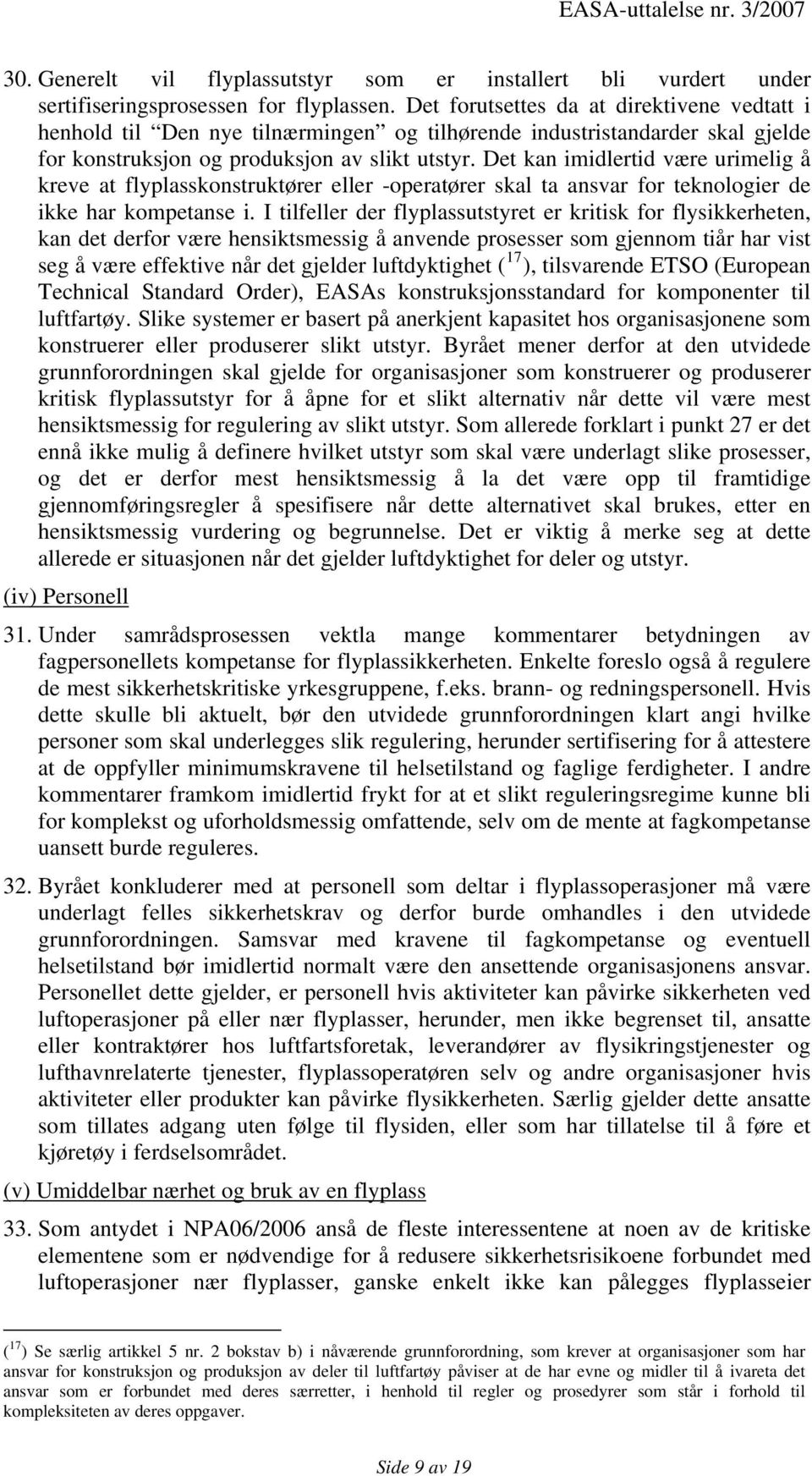 Det kan imidlertid være urimelig å kreve at flyplasskonstruktører eller -operatører skal ta ansvar for teknologier de ikke har kompetanse i.