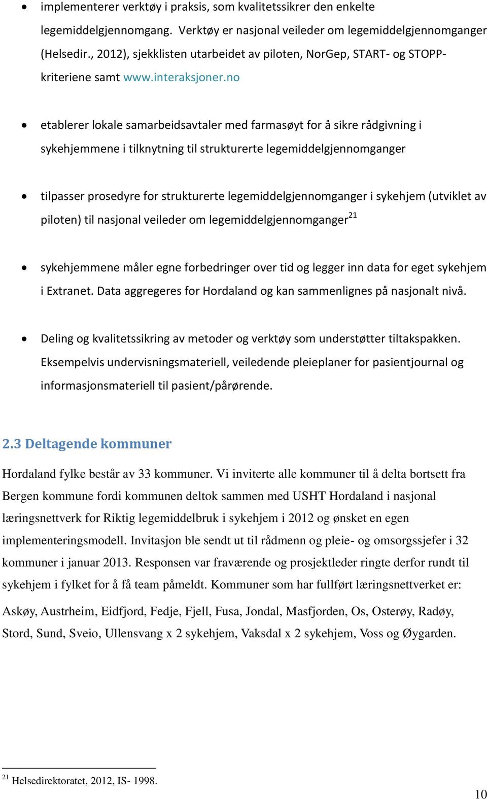 no etablerer lokale samarbeidsavtaler med farmasøyt for å sikre rådgivning i sykehjemmene i tilknytning til strukturerte legemiddelgjennomganger tilpasser prosedyre for strukturerte